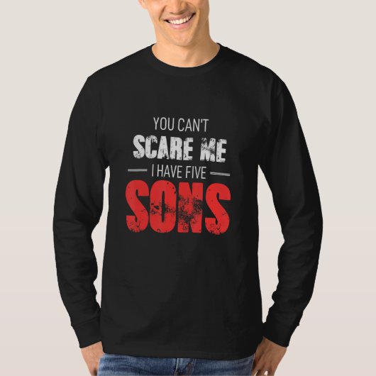 You Cant Scare Me I Have Five Sons T-Shirt (Vorderseite)