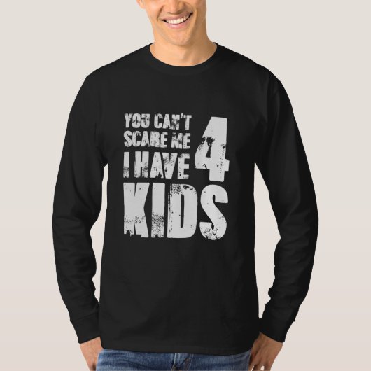 You Cant Scare Me I Have Four Kids T-Shirt (Vorderseite)