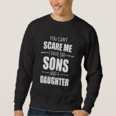 You Cant Scare Me I Have Six Sons And A Daughter Sweatshirt (Vorderseite)