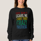 You Can't Scare Me I Have Three Brothers Sweatshirt (Vorderseite)