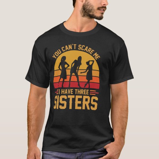 You Can't Scare Me I Have Three Sisters, Brother T-Shirt (Vorderseite)