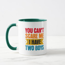 You can't scare me, I have two boys Tasse