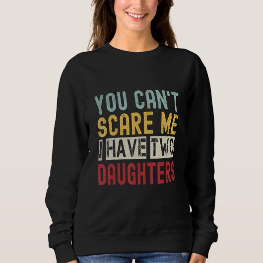 You Can't Scare Me I Have Two Daughters Retro Dad Sweatshirt (Vorderseite)