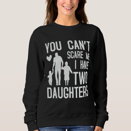 You Can't Scare Me I Have Two Daughters Retro Funn Sweatshirt (Vorderseite)