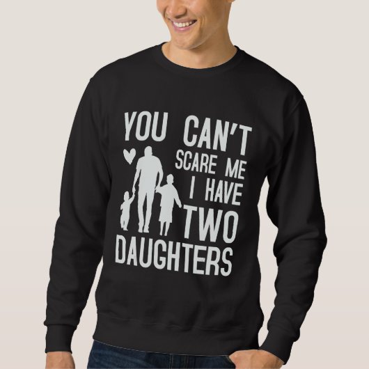 You Can't Scare Me I Have Two Daughters Retro Funn Sweatshirt (Vorderseite)