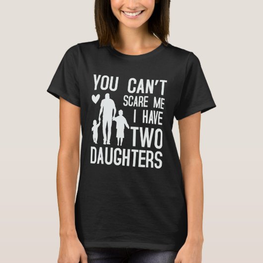 You Can't Scare Me I Have Two Daughters Retro Funn T-Shirt (Vorderseite)