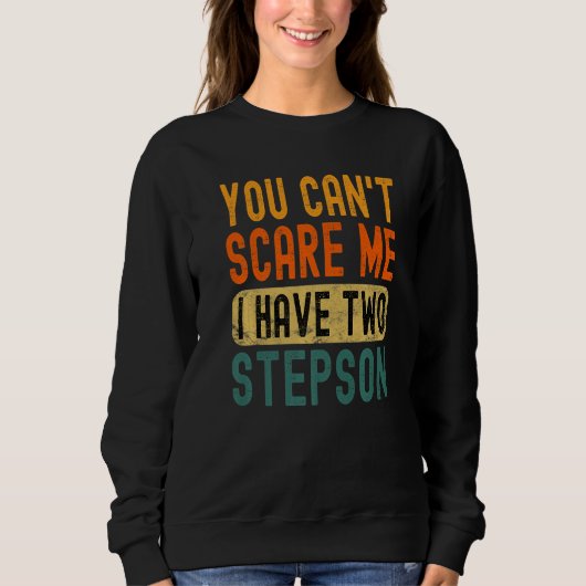 You Can't Scare Me I Have Two Stepson Funny Dad Pr Sweatshirt (Vorderseite)