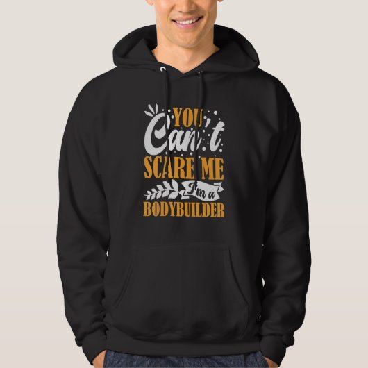 You Can't Scare Me I'm A Bodybuilder Funny Workout Hoodie (Vorderseite)