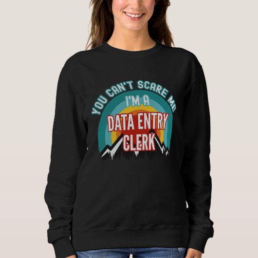You Can't Scare Me I'm A Data Entry Clerk Sweatshirt (Vorderseite)