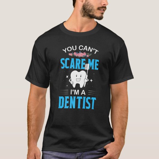 You Cant Scare Me Im A Dentist Teeth Dentist 2 T-Shirt (Vorderseite)