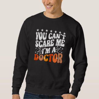 You Can't Scare Me I'm A Doctor Emergency Room Med Sweatshirt