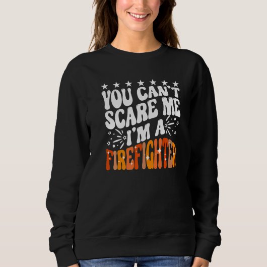 You Can't Scare Me I'm A Firefighter Crew Fire Tru Sweatshirt (Vorderseite)
