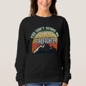 You Can't Scare Me I'm A Firefighter Sweatshirt (Vorderseite)