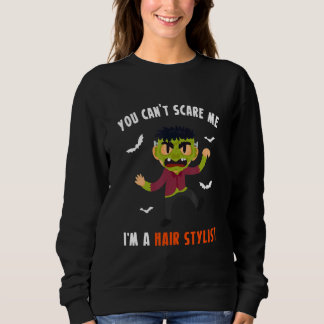 You Cant Scare Me Im A Hair Stylist Hairdresser Sweatshirt