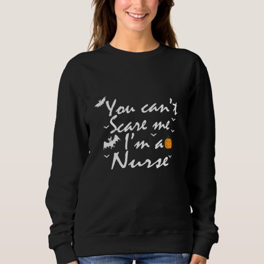 You Can't Scare Me  I'm A Nurse Sweatshirt (Vorderseite)