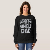 You Can't Scare Me I'm A Single Dad Sweatshirt (Vorne ganz)