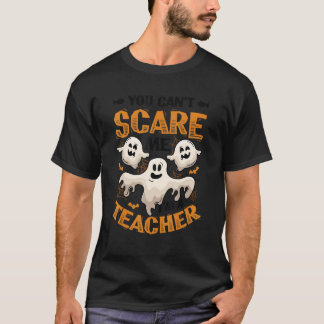 You Can't Scare Me I'm A Teacher Halloween 2 T-Shirt