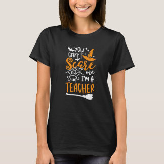 You Can't Scare Me I'm A Teacher Halloween Costume T-Shirt