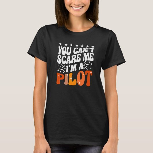 You Can't Scare Me I'm An Airplane Pilot Flying Fl T-Shirt (Vorderseite)
