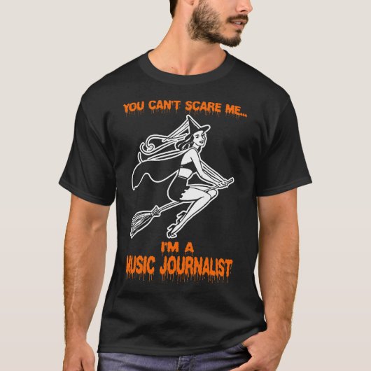 You Cant Scare Me In a Music Journalist T-Shirt (Vorderseite)