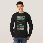 You Can't Scare Me Network Engineer Engineering It T-Shirt (Vorne ganz)