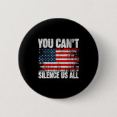 You Can't Silence Us All Usa Flag Conservative Rep Button (Vorderseite)