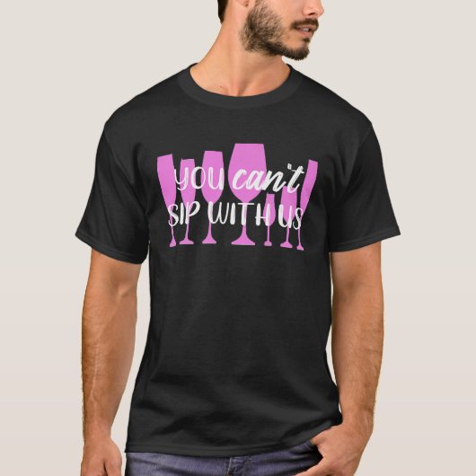 You CANT Sip With Us Mean Girls Wine T-Shirt (Vorderseite)