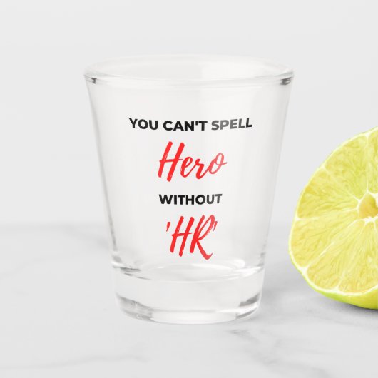 You Can't Spell Hero Without 'HR' 2 Schnapsglas (Vorderseite)