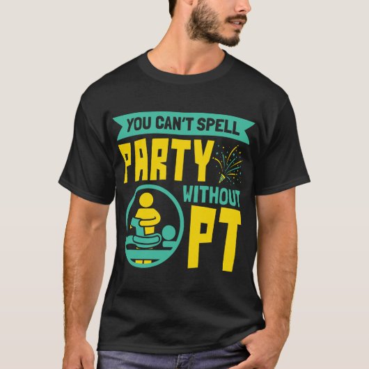 You Can't Spell Party Without PT Physical Therapy T-Shirt (Vorderseite)