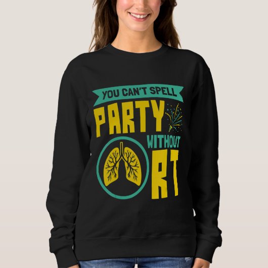 You Can't Spell Party Without RT Respiratory Thera Sweatshirt (Vorderseite)