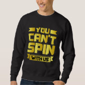 You Can't Spin With Us   Sweatshirt (Vorderseite)
