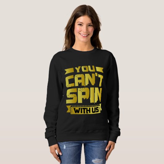 You Can't Spin With Us   Sweatshirt (Vorne ganz)