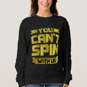You Can't Spin With Us   Sweatshirt (Vorderseite)