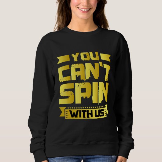 You Can't Spin With Us   Sweatshirt (Vorderseite)