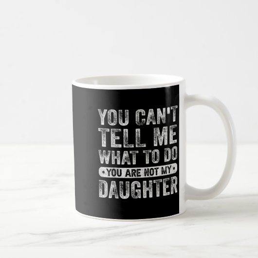You Cant Tell Me What To Do Daughter Funny Sayings Kaffeetasse (Rechts)