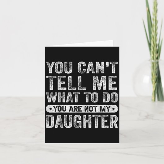 You Cant Tell Me What To Do Daughter Funny Sayings Karte (Vorderseite)