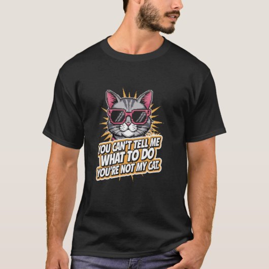 You Can't Tell Me What To Do Funny Cat Lover Kitt T-Shirt (Vorderseite)