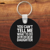 You Can't Tell Me What To Do You Are Not My Daught Schlüsselanhänger (Vorderseite)