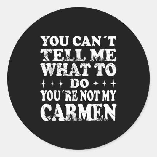 You Can't Tell Me What To Do You're Not My Carmen Runder Aufkleber (Vorderseite)