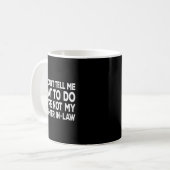 You Can't Tell Me What To Do You're Not My Daughte Kaffeetasse (Vorderseite Links)