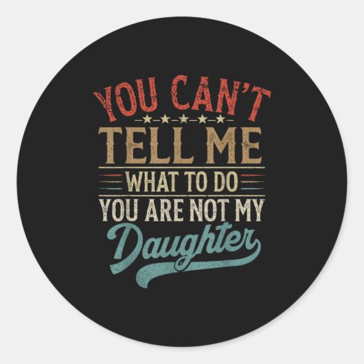 You Can't Tell Me What To Do You're Not My Daughte Runder Aufkleber (Vorderseite)