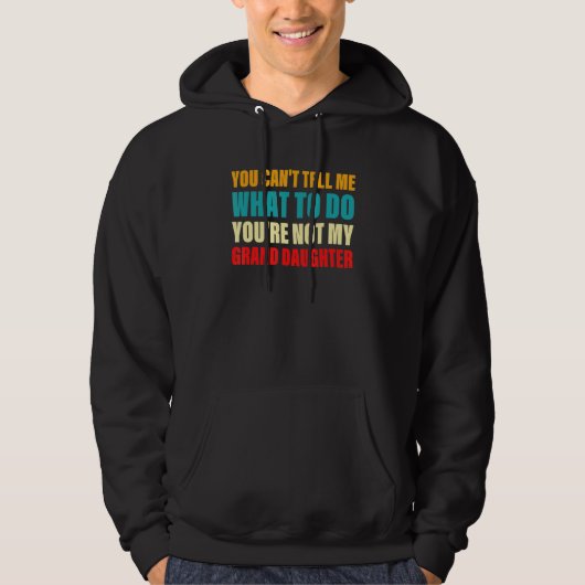You Can't Tell Me What To Do You're Not My Grand D Hoodie (Vorderseite)