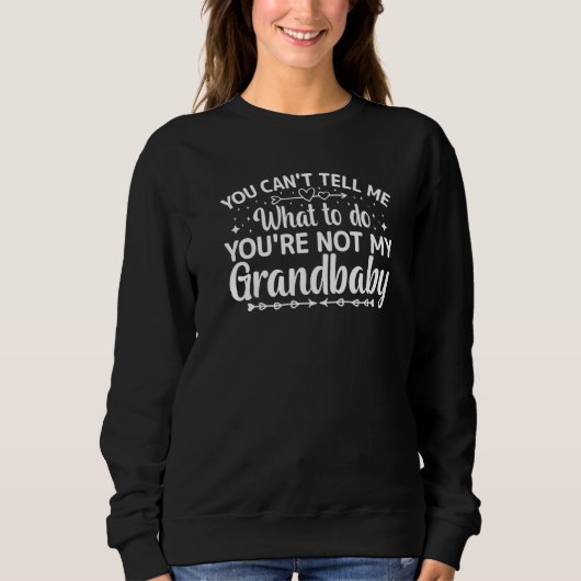 You can't Tell me what to do You're not my Grandba Sweatshirt (Vorderseite)