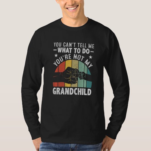 You can't Tell me what to do You're not my Grandch T-Shirt (Vorderseite)
