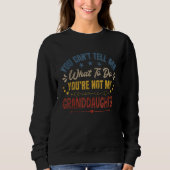 You Can't Tell Me What To Do You're Not My Grandda Sweatshirt (Vorderseite)