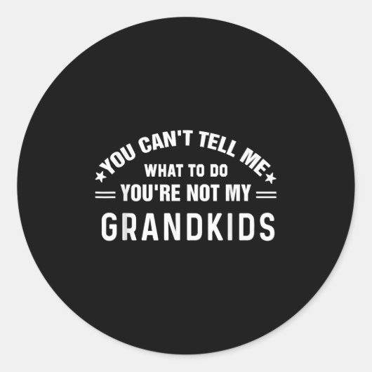 You Can't Tell Me What To Do You're Not My Grandki Runder Aufkleber (Vorderseite)