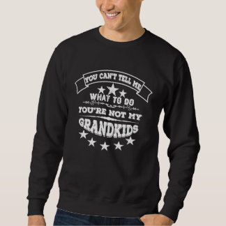 You Can't Tell Me What To Do You're Not My Grandki Sweatshirt