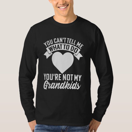 You can't Tell me what to do You're not my Grandki T-Shirt (Vorderseite)