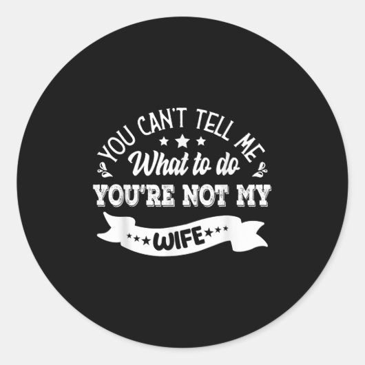 You Can't Tell Me What To Do You're Not My Wife  Runder Aufkleber (Vorderseite)