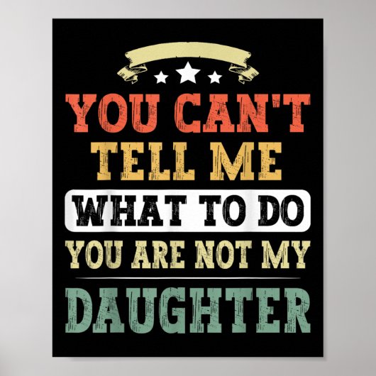 You Can't Tell Me You're Not My Daughter Funny Fat Poster (Vorne)